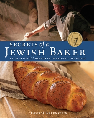 Secrets of a Jewish Baker: Recipes for 125 Breads from Around the World [A Baking Book] - Greenstein, George