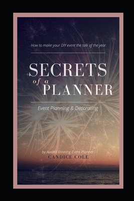 Secrets of a Planner: How to make your DIY event talk of the year. - Cole, Candice