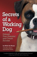 Secrets of a Working Dog: Unleash Your Potential and Create Success