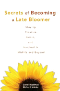 Secrets of Becoming a Late Bloomer: Staying Creative, Aware, and Involved in Midlife and Beyond