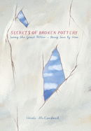 Secrets of Broken Pottery: Seeing the Great Potter - Being Seen by Him