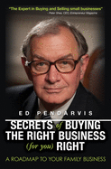 Secrets of Buying the Right Business (for you) Right: [Book and 12 videos for your information and education]