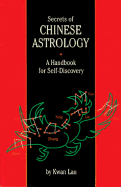 Secrets of Chinese Astrology: Handbook for Self-Discovery - Lau, Kwan, and Kwan, Lau