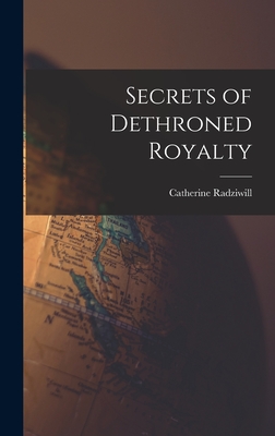 Secrets of Dethroned Royalty - Radziwill, Catherine