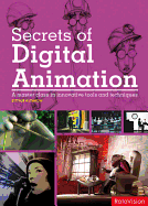 Secrets of Digital Animation: A Master Class in Innovative Tools and Techniques