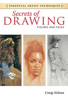 Secrets of Drawing: Figures and Faces - Nelson, Craig