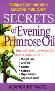 Secrets of Evening Primrose Oil - Reinagel, Monica, M.D.