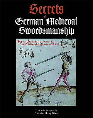 Secrets of German Medieval Swordsmanship - Liechtenauer, Johannes, and Ringeck, Sigmund, and Tobler, Christian Henry (Translated by)