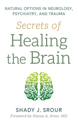 Secrets of Healing the Brain - Srour, Shady J, and Srour, Hanna A (Foreword by)