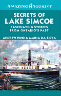 Secrets of Lake Simcoe: Fascinating Stories from Ontario's Past