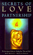 Secrets of Love & Partnership: The Astrological Guide for Finding Your "One and Only"