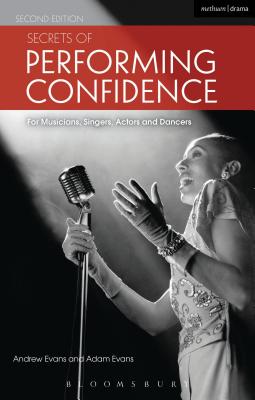 Secrets of Performing Confidence: For musicians, singers, actors and dancers - Evans, Andrew