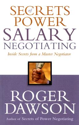 Secrets of Power Salary Negotiating: Inside Secrets from a Master Negotiator - Dawson, Roger