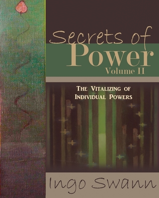 Secrets of Power, Volume II: The Vitalizing of Individual Powers - Swann, Ingo