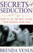 Secrets of Seduction: How to be the Best Lover Your Woman Ever Had