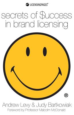 Secrets of Success in Brand Licensing - Levy, Andrew, Mr., and Bartkowiak, Judy