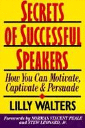 Secrets of Successful Speakers: How You Can Motivate, Captivate, and Persuade - Walters, Lilly, and Walters, Lillet, and Peale, Norman Vincent (Foreword by)