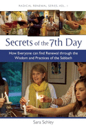 Secrets of the 7th Day: How Everyone Can Find Renewal Through the Wisdom and Practices of the Sabbath