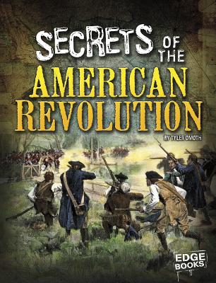 Secrets of the American Revolution - Omoth, Tyler