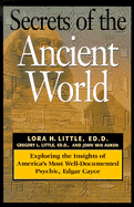 Secrets of the Ancient World: Exploring the Insights of America's Most Well-Documented Psychic, Edgar Cayce