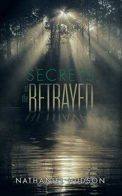 Secrets of the Betrayed - Hudson, Nathaniel