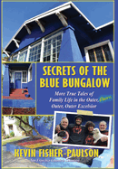 Secrets of the Blue Bungalow: More True Tales of Family Life in the Outer, Outer, Outer, Outer Excelsior