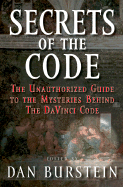 Secrets of the Code: The Unauthorized Guide to the Mysteries Behind the Da Vinci Code - Burstein, Dan (Editor)