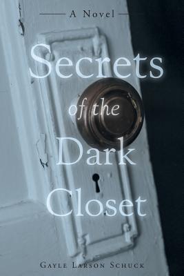 Secrets of the Dark Closet - Larson Schuck, Gayle