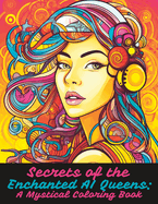 Secrets of the Enchanted AI Queens: A Mystical Coloring Book