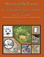 Secrets of the Forest Volume 3: Eye to Eye with the Animals of the Wild and at Play in the Wild