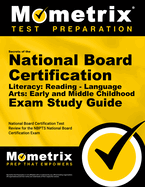 Secrets of the National Board Certification Literacy: Reading - Language Arts: Early and Middle Childhood Exam Study Guide: National Board Certification Test Review for the Nbpts National Board Certification Exam