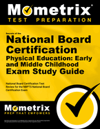 Secrets of the National Board Certification Physical Education: Early and Middle Childhood Exam Study Guide: National Board Certification Test Review for the Nbpts National Board Certification Exam