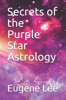 Secrets of the Purple Star Astrology - Lee, Eugene