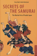 Secrets of the Samurai: The Martial Arts of Feudal Japan the Martial Arts of Feudal Japan - Ratti, Oscar, and Westbrook, Adele