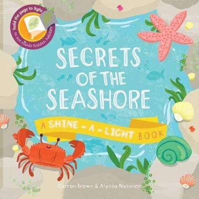 Secrets of the Seashore: A Shine-a-Light Book - Brown, Carron, and Nassner, Alyssa