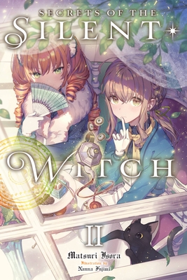 Secrets of the Silent Witch, Vol. 2: Volume 2 - Isora, Matsuri, and Fujimi, Nanna, and Prowse, Alice (Translated by)