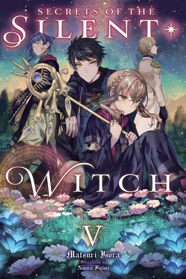 Secrets of the Silent Witch, Vol. 5: Volume 5 - Isora, Matsuri, and Fujimi, Nanna, and Prowse, Alice (Translated by)