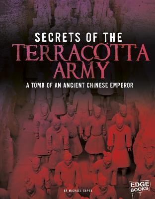Secrets of the Terracotta Army: Tomb of an Ancient Chinese Emperor (Archaeological Mysteries) - Capek, Michael