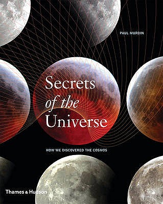 Secrets of the Universe: How We Discovered the Cosmos - Murdin, Paul