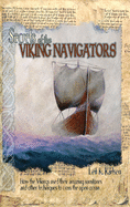 Secrets of the Viking Navigators: How the Vikings Used Their Amazing Sunstones and Other Techniques to Cross the Open Ocean