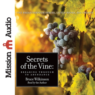 Secrets of the Vine: Breaking Through to Abundance - Wilkinson, Bruce (Read by)