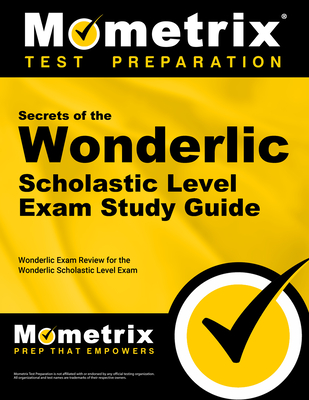 Secrets of the Wonderlic Scholastic Level Exam Study Guide: Wonderlic Exam Review for the Wonderlic Scholastic Level Exam - Mometrix Workplace Aptitude Test Team (Editor)