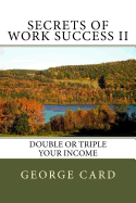 Secrets of Work Success II: Double or Triple Your Income