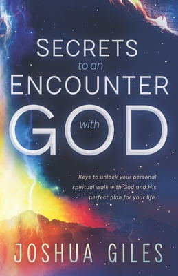 Secrets to an Encounter with God - Giles, Joshua T