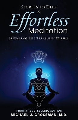 Secrets to Deep & Effortless Meditation - Grossman, Michael J