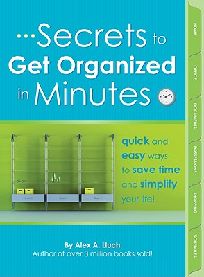 Secrets to Get Organized in Minutes - Lluch, Alex A