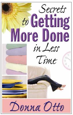 Secrets to Getting More Done in Less Time - Otto, Donna