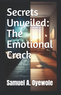 Secrets Unveiled: The Emotional Crack - Oyewole, Samuel