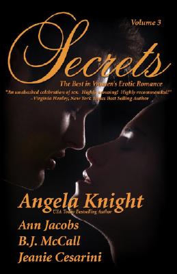 Secrets: Volume 3 Satisfy Your Desire for More - Cesarini, Jeanie, and McCall, B J, and Knight, Angela