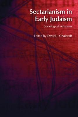 Sectarianism in Early Judaism: Sociological Advances - Chalcraft, David J